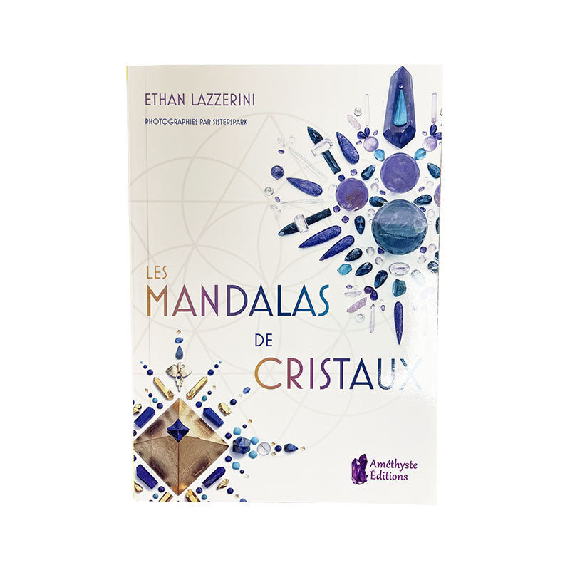 Livre, 'Les mandalas de cristaux', de l'Auteur Ethan Lazzerini, chez Améthyste Editions. Parfait pour découvrir la puissance des mandalas de pierres précieuse. Un livre à garder à vie !